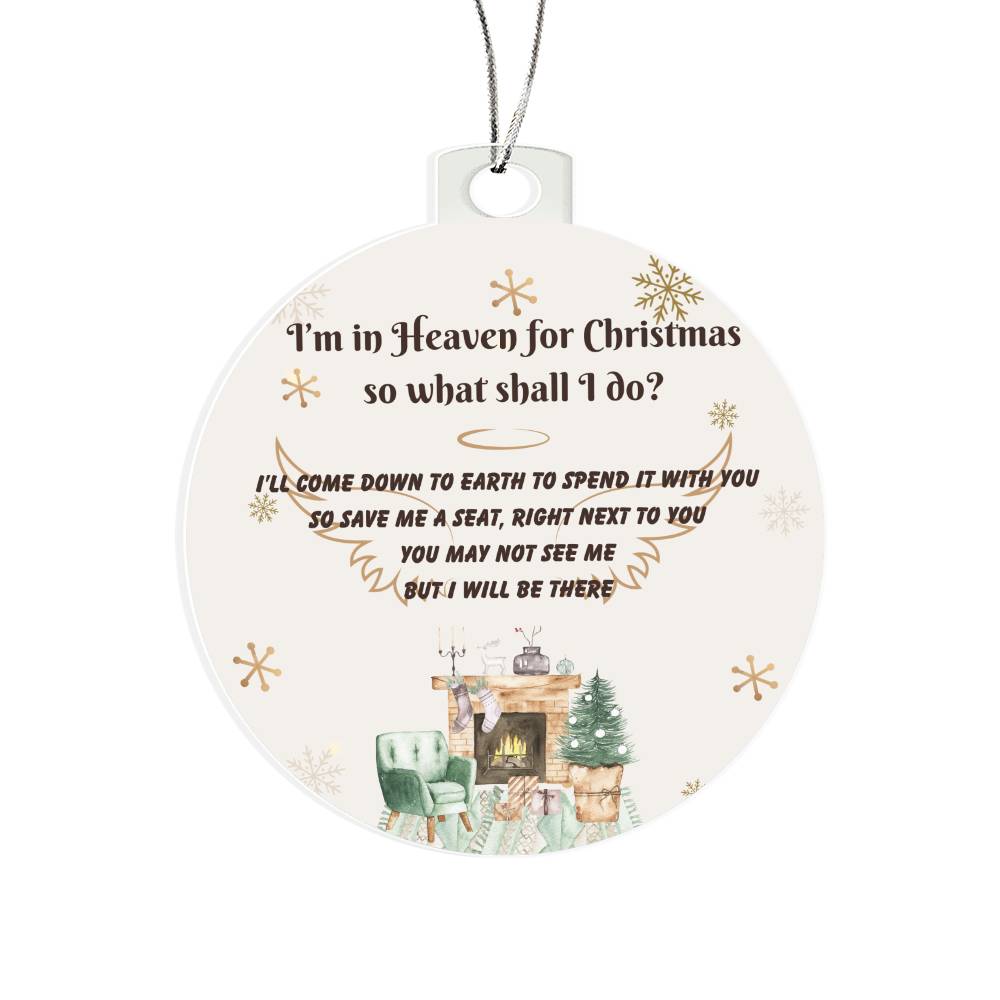 I'm in Heaven for Christmas so what shall I do? - Christmas Acrylic Ornament